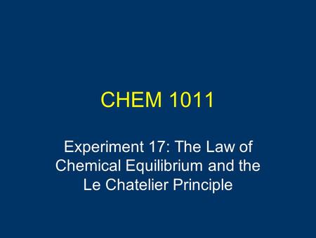 CHEM 1011 Experiment 17: The Law of Chemical Equilibrium and the Le Chatelier Principle.