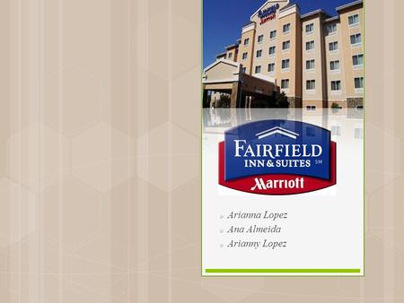 Arianna Lopez Ana Almeida Arianny Lopez. History: In 1987, the first Fairfield Inn hotel opened in Atlanta. Founded by John Willard Marriott (Sep. 17,