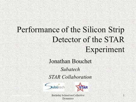 Jonathan BouchetBerkeley School on Collective Dynamics 1 Performance of the Silicon Strip Detector of the STAR Experiment Jonathan Bouchet Subatech STAR.