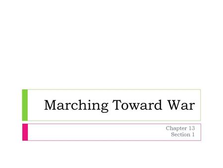 Marching Toward War Chapter 13 Section 1.  WWI - Roots of War.asx WWI - Roots of War.asx.
