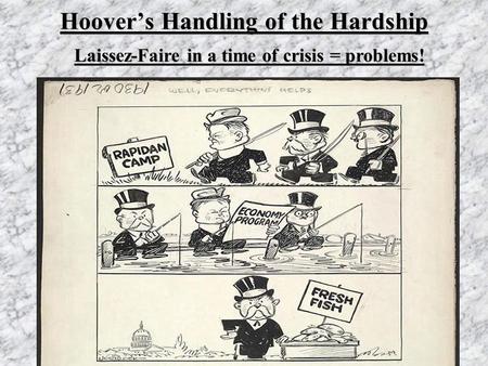 Hoover’s Handling of the Hardship Laissez-Faire in a time of crisis = problems!