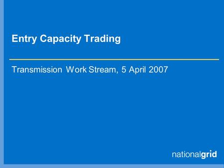 Entry Capacity Trading Transmission Work Stream, 5 April 2007.