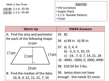 HW #4- 1.1.4: 35-39 HW #5- 1.1.5: 45-49 Week 2, Day Three Agenda HW Correction Supply Check 1.1.5: Number Patterns Closer Warm UpHW#4 Answers A. Find the.