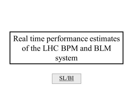 Real time performance estimates of the LHC BPM and BLM system SL/BI.