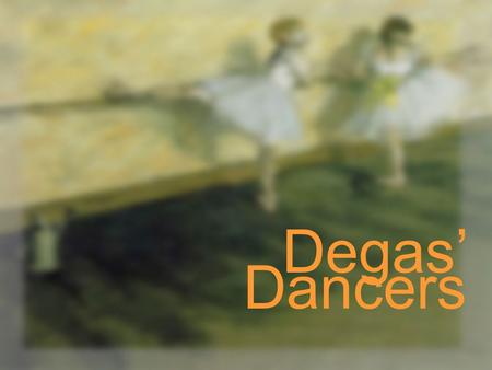 Degas’ Dancers. Edgar Degas was born in Paris, France in 1843 to a wealthy family. He went to law school but decided to be an artist instead. He became.