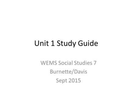 Unit 1 Study Guide WEMS Social Studies 7 Burnette/Davis Sept 2015.