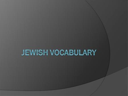 Vocabulary Terms Torah: the holy book of the Jewish faith.