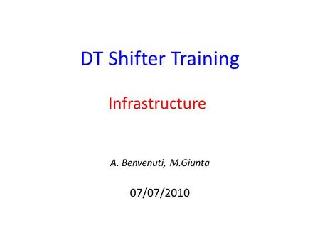 DT Shifter Training Infrastructure A. Benvenuti, M.Giunta 07/07/2010.