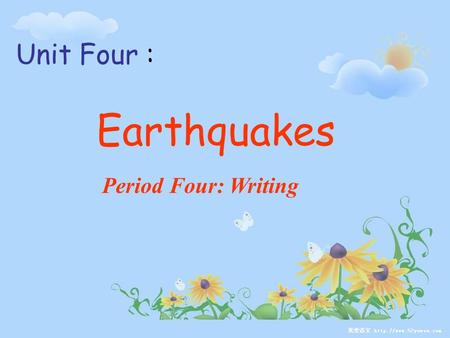 Unit Four : Earthquakes Period Four: Writing. Fun Writing Write an article about a special event that happened in your hometown. 1.What happened? 2.When.