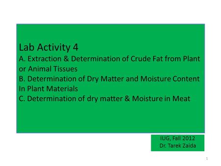 Lab Activity 4 A. Extraction & Determination of Crude Fat from Plant or Animal Tissues B. Determination of Dry Matter and Moisture Content In Plant Materials.