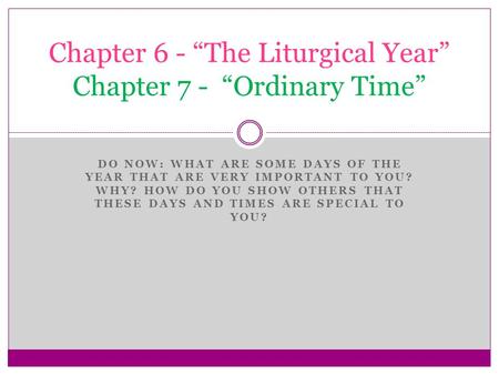 DO NOW: WHAT ARE SOME DAYS OF THE YEAR THAT ARE VERY IMPORTANT TO YOU? WHY? HOW DO YOU SHOW OTHERS THAT THESE DAYS AND TIMES ARE SPECIAL TO YOU? Chapter.