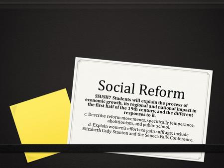 Social Reform SSUSH7 Students will explain the process of economic growth, its regional and national impact in the first half of the 19th century, and.