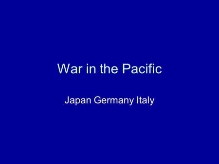 War in the Pacific Japan Germany Italy.