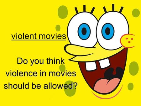 Violent movies Do you think violence in movies should be allowed?