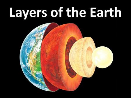 Layers of the Earth. Watch the movie trailer for Journey to the Center of the Earth. Identify characteristics that you think are true and those you think.