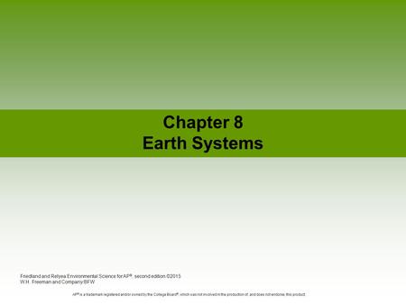 Chapter 8 Earth Systems Friedland and Relyea Environmental Science for AP®, second edition ©2015 W.H. Freeman and Company/BFW AP® is a trademark registered.