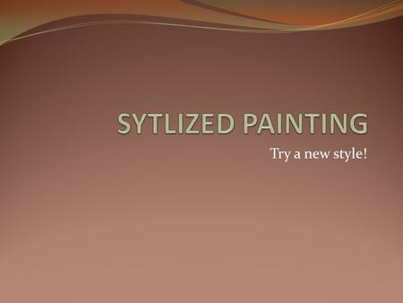 Try a new style!. What does “Stylized” mean? Following a particular style or method of painting - rather than trying to represent reality.