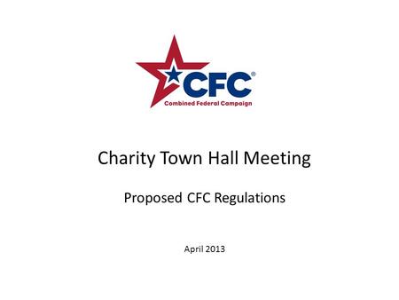 Charity Town Hall Meeting Proposed CFC Regulations April 2013.