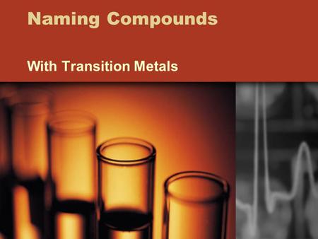 Naming Compounds With Transition Metals. Naming Transition Metals The Stock System Transition Metals have variable oxidation numbers so we have to tell.