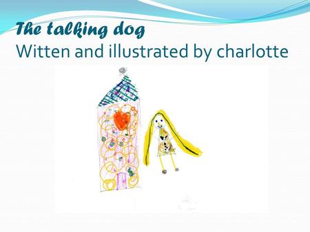 The talking dog Witten and illustrated by charlotte.