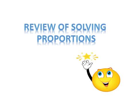 Review of solving Proportions.