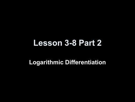 Logarithmic Differentiation