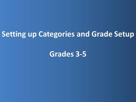 Setting up Categories and Grade Setup Grades 3-5.