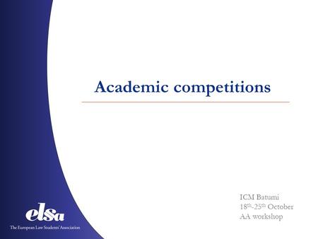 ICM Batumi 18 th -25 th October AA workshop Academic competitions.