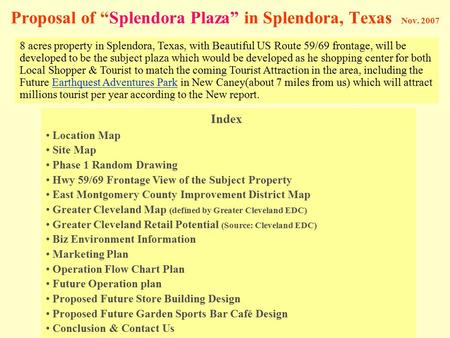 Proposal of “Splendora Plaza” in Splendora, Texas Nov. 2007 8 acres property in Splendora, Texas, with Beautiful US Route 59/69 frontage, will be developed.