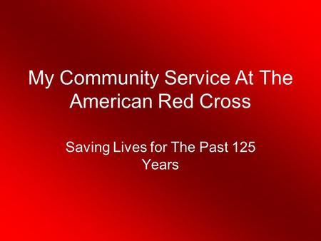 My Community Service At The American Red Cross Saving Lives for The Past 125 Years.