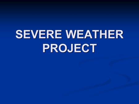 SEVERE WEATHER PROJECT