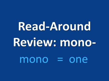 Read-Around Review: mono- mono = one. What is the word that describes a product that is controlled by one company? What is the word that describes a product.