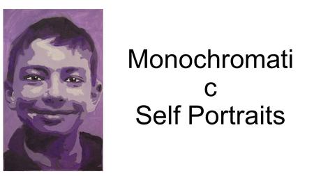 Monochromati c Self Portraits. VOCABULARY Monochromatic: A color scheme that is comprised of variations of one color (hue). Adding enough white to red.