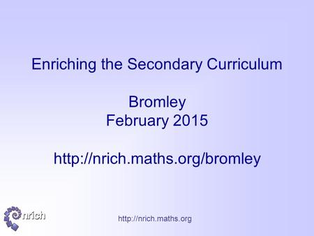 Enriching the Secondary Curriculum Bromley February 2015