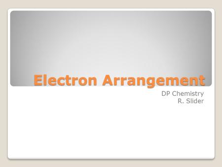 Electron Arrangement DP Chemistry R. Slider. Electromagnetic (EM) Spectrum Wavelength The actual length of one full wave. Notice: IR > vis > UV Wavelength.