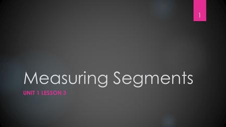 Measuring Segments UNIT 1 LESSON 3.