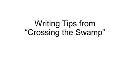 Writing Tips from “Crossing the Swamp”.   Show your understanding of the Big Picture (the “forest”)  Briefly, in your introduction !  (With poetry,