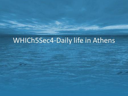 WHICh5Sec4-Daily life in Athens. Farming Farmers grew olives, grapes & figs on terraced hillsides.