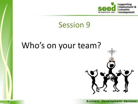 Business Development Services 1 Who’s on your team? Session 9.