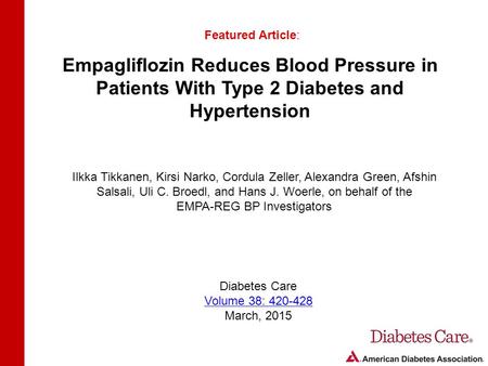 Empagliflozin Reduces Blood Pressure in Patients With Type 2 Diabetes and Hypertension Featured Article: Ilkka Tikkanen, Kirsi Narko, Cordula Zeller, Alexandra.