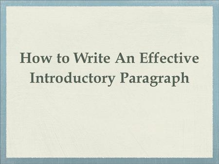 How	to Write	An Effective Introductory Paragraph