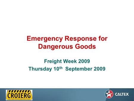 Emergency Response for Dangerous Goods Freight Week 2009 Thursday 10 th September 2009.