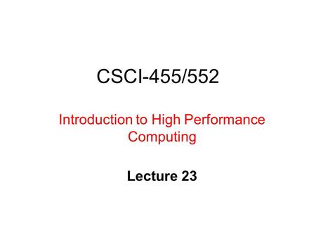 CSCI-455/552 Introduction to High Performance Computing Lecture 23.