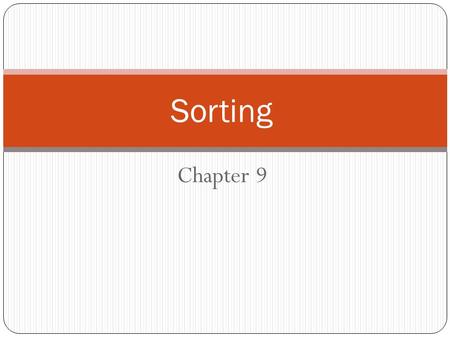 Chapter 9 Sorting. The efficiency of data handling can often be increased if the data are sorted according to some criteria of order. The first step is.