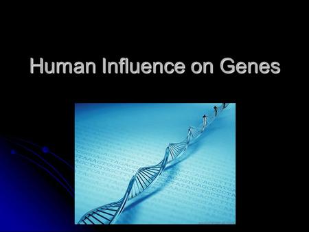 Human Influence on Genes. Why Analyze DNA? Check for diseases Check for diseases Identify parents Identify parents Crime scene investigations Crime scene.