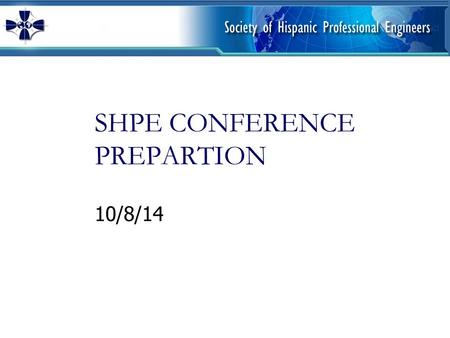 SHPE CONFERENCE PREPARTION 10/8/14. Resume Issues SHPE has to individually set you up in their system If issues please   Let.