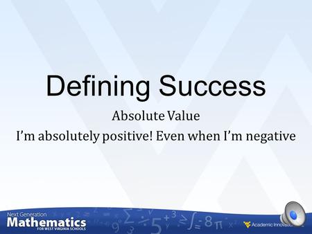 Absolute Value I’m absolutely positive! Even when I’m negative