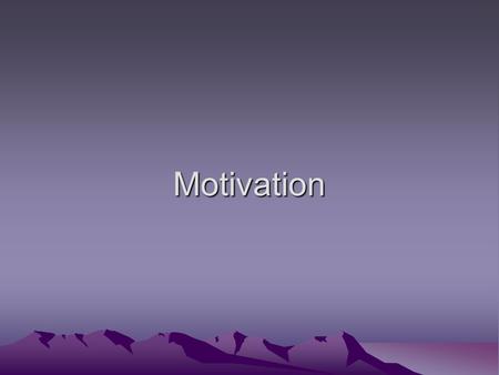 Motivation. Motivation A need or desire that energizes and directs behavior.