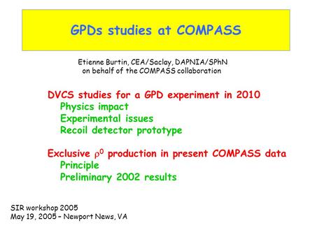 GPDs studies at COMPASS DVCS studies for a GPD experiment in 2010 Physics impact Experimental issues Recoil detector prototype Exclusive  0 production.