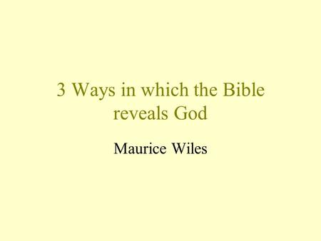 3 Ways in which the Bible reveals God Maurice Wiles.